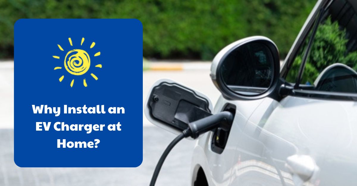 The Benefits of Installing an EV Charger at Home